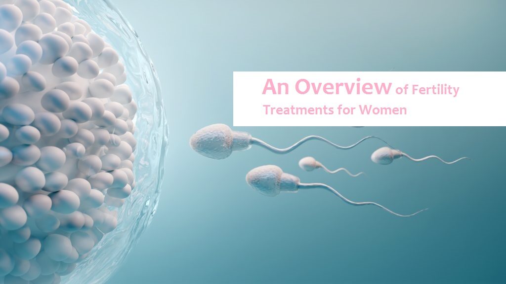 Overview of Fertility Treatments for Women
